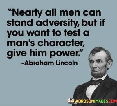 Nearly All Men Can Stand Adversity But If You Want Quotes