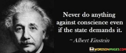 Never Do Anything Against Conscience Even If The State Quotes