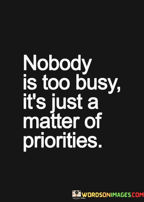 Nobody-Is-Too-Busy-Its-Just-A-Matter-Of-Quotes.jpeg