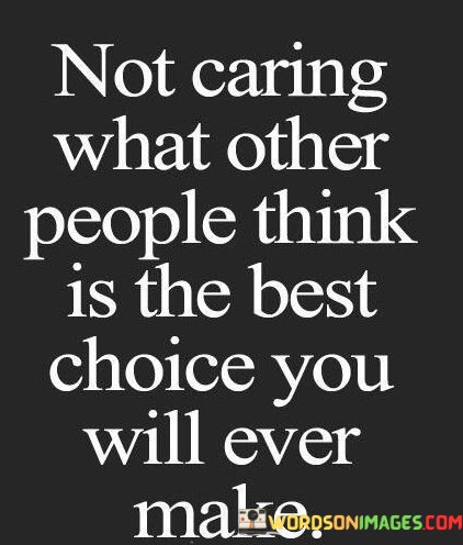 Not-Caring-What-Other-People-Think-Is-The-Best-Choice-Quotes.jpeg