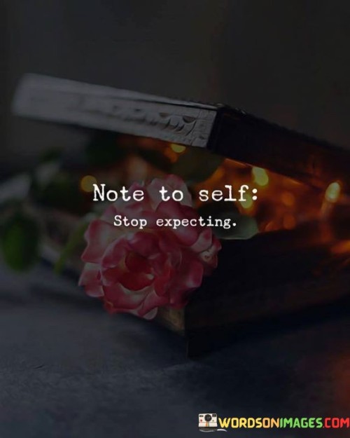 Note-To-Self-Stop-Expecting-Quotes.jpeg