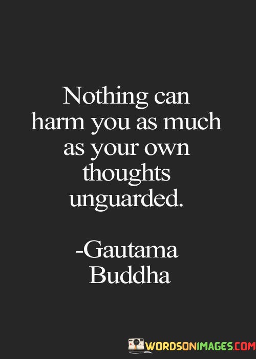 Nothing-Can-Harm-You-As-Much-As-Your-Own-Thoughts-Quotes.jpeg