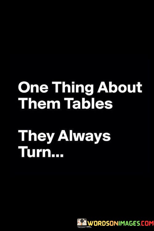 One-Thing-About-Them-Tables-They-Always-Turn-Quotes.jpeg