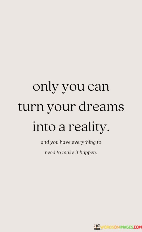 Only-You-Can-Turn-Your-Dreams-Into-A-Reality-Quotes.jpeg