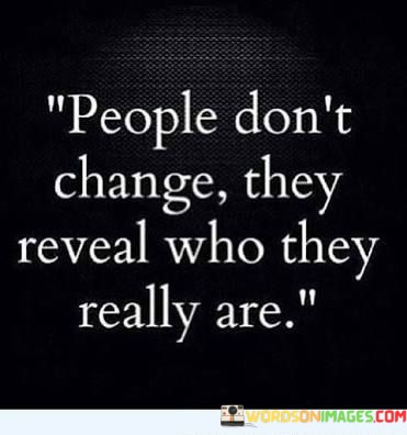 People-Dont-Change-They-Reveal-Who-They-Quotes.jpeg