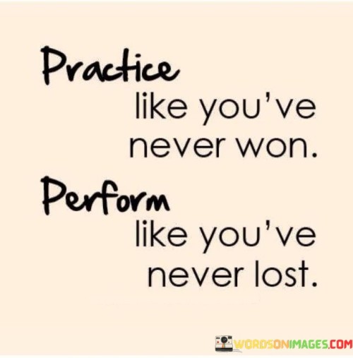 Practice Likes You've Never Won Perform Like You've Quotes