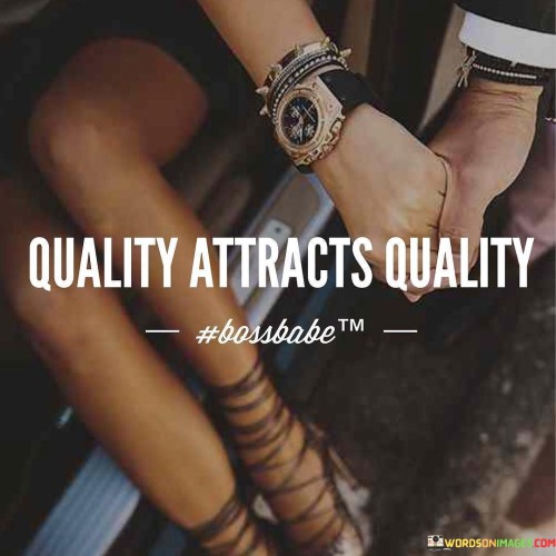 Good things pull in good things. That's what "Quality Attracts Quality" means. Imagine like magnets – strong ones attract others like them. Good work, strong values, and high standards draw in similar ones. It's like building a team where each member shares the same excellence. 

In friendships or business, this rule applies. Show excellence, and you'll get it back. Being careful about who you surround yourself with is important. If you shine with quality, others will notice and want to join in. The cycle continues, and goodness multiplies.

It's a simple idea with big impacts. When you do things well, people notice and want to be part of it. Like a chain reaction, quality spreads. So, remember, if you want the best, be the best. Quality attracts quality – a cycle of greatness.