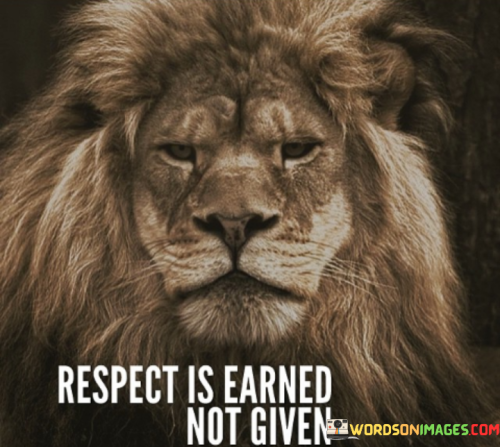 Respect is a result of actions. The quote emphasizes effort's role. It's about earning esteem. The speaker implies that respect is not an entitlement but a reflection of how one behaves and treats others, highlighting that genuine respect is gained through demonstrating qualities and behavior that warrant admiration.

Behavior shapes esteem. The quote points to character's influence. It's about actions defining perception. The speaker suggests that how one conducts themselves directly impacts how they are regarded by others, emphasizing that people earn respect based on their choices, integrity, and treatment of those around them.

Respect builds on integrity. The quote hints at virtue's link. It's about maintaining values. The speaker implies that respect is cultivated through consistent adherence to ethical principles, promoting the idea that behaving honorably and treating others with dignity are the cornerstones of earning genuine respect from others.