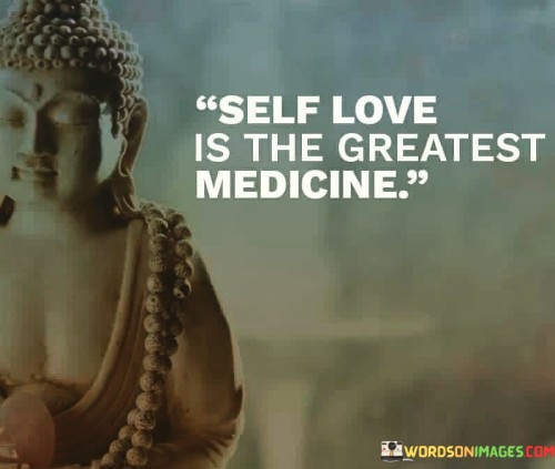 Self Love Is The Greatest Medicine Quotes
