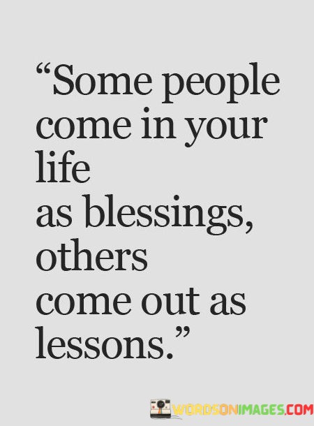 Some-People-Come-In-Your-Life-As-Blessings-Others-Quotes.jpeg