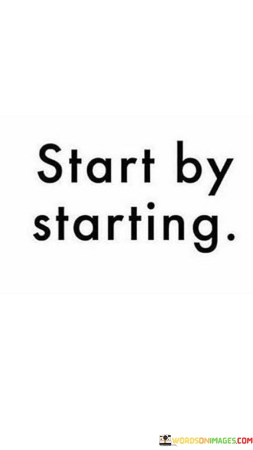 Initiate action to make progress. The quote underscores the importance of beginning. It's about overcoming inertia. The speaker implies that the first step is crucial in any endeavor, emphasizing that taking that initial action is often the most challenging but essential part of achieving a goal.

Movement drives momentum. The quote points to progress through action. It's about building upon the first step. The speaker suggests that once you start, you create momentum, implying that subsequent steps become easier as you build rhythm and drive towards your objective.

Action births achievement. The quote hints at results through initiative. It's about realizing goals. The speaker implies that starting is the foundation of achievement, emphasizing the idea that without that initial leap, nothing can be accomplished. It underscores the importance of taking that first step towards your aspirations.