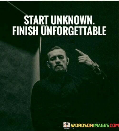 Start-Unknown-Finish-Unforgettable-Quotes.jpeg