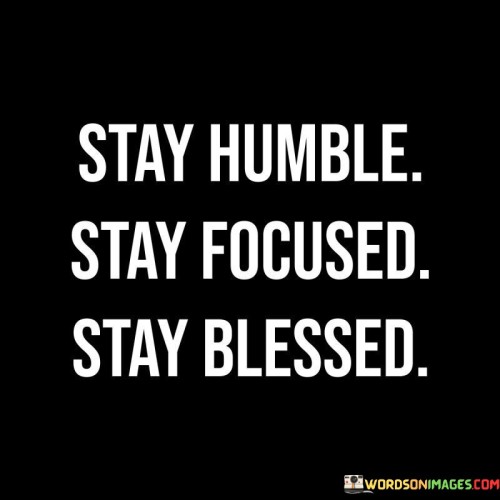 Retain humility, concentration, and gratitude. The quote advises values for life. It's about balance and mindfulness. The speaker implies that by remaining humble, one can stay grounded; by staying focused, one can achieve goals; and by acknowledging blessings, one can cultivate a positive outlook.

Grounded in humility, success thrives. The quote hints at attitude's impact. It's about a modest approach. The speaker suggests that humility is a foundation for achievement, underscoring that staying true to oneself and avoiding arrogance can lead to personal and professional growth.

Focused efforts yield results. The quote alludes to concentration's significance. It's about directed energy. The speaker implies that maintaining focus on goals can lead to tangible outcomes, highlighting the importance of avoiding distractions and dedicating time and effort to meaningful pursuits.