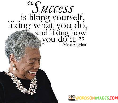 Success-Is-Liking-Yourself-Liking-What-You-Do-Quotes.jpeg