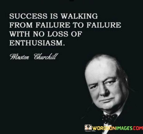 Success-Is-Walking-From-Failure-To-Failure-With-No-Loss-Of-Quotes.jpeg