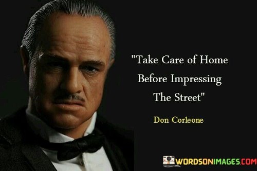 Take Care Of Home Before Impressing The Street Quotes