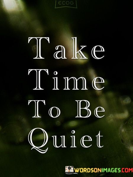 Take-Time-To-Be-Quiet-Quotes.jpeg