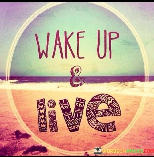 "Wake Up & Live" is a call to action. It prompts us to rise each day with purpose and vitality. It's a reminder to seize the moment and engage fully in life. This phrase encourages being present and embracing opportunities for growth.

This quote is about more than just waking physically; it's about awakening the spirit. It's an invitation to break free from routine and experience life's richness. "Wake Up & Live" urges us to overcome hesitation and live with intention, making the most of every day.

It's a motto for an active and vibrant life. By waking up, we open the door to new experiences. By living fully, we embrace joy and meaning. This quote encapsulates the essence of living authentically, encouraging us to wake up to the world's beauty and embrace life's journey.