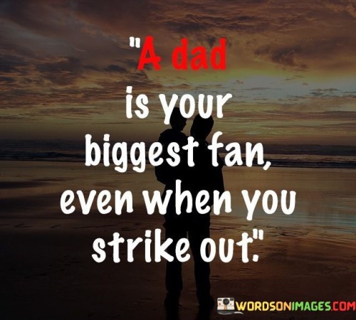 A-Dad-Is-Your-Biggest-Fan-Even-When-You-Strike-Out-Quotes