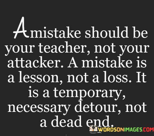 A-Mistake-Should-Be-Your-Teacher-Not-Your-Attacker-Quotes.jpeg