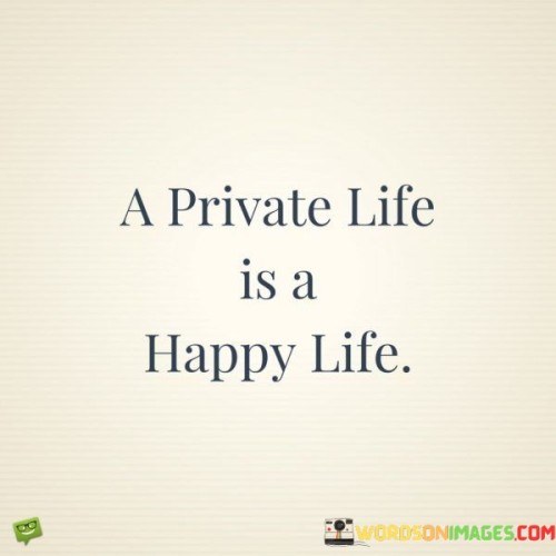 A Private Life Is A Happy Life Quotes