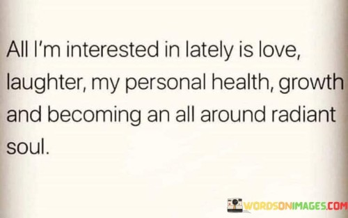 All I'm Interested In Lately Is Love Laughter My Personal Health Growth Quotes