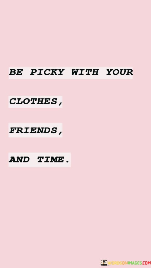 Be-Picky-With-Your-Clothes-Friends-Quotes.jpeg
