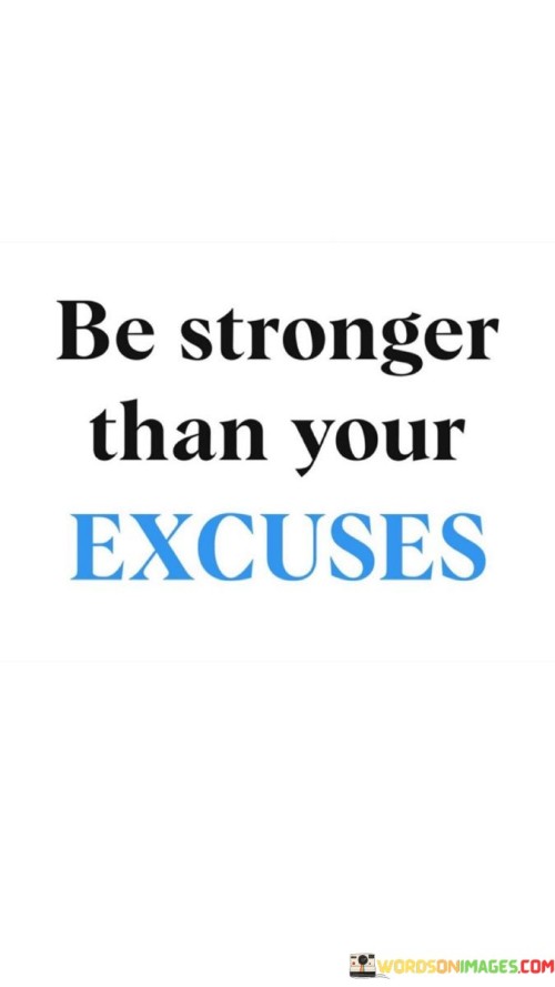 Be Stronger Than Your Excuses Quotes