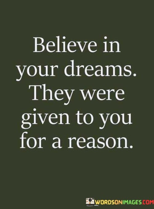 Believe In Your Dreams They Were Given To You Quotes