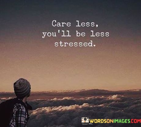Care-Less-Youll-Be-Less-Stressed-Quotes.jpeg