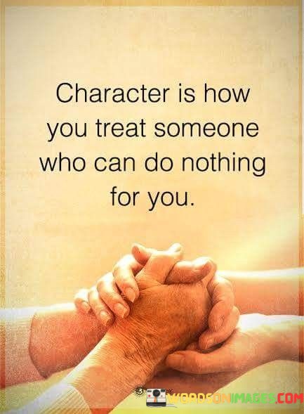 Character-Is-How-You-Treat-Someone-Who-Can-Do-For-You-Quotes.jpeg