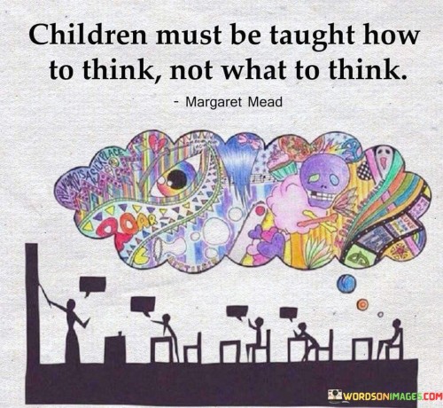 Children Must Be Taught How To Think Quotes