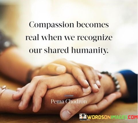 Compassion-Becomes-Real-When-We-Recognize-Our-Quotes.jpeg