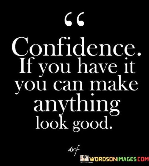 Confidence-If-You-Have-It-You-Can-Make-Quotes.jpeg