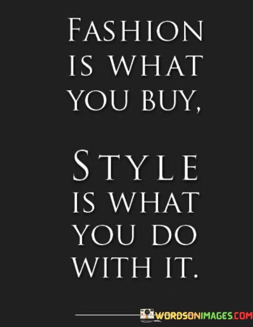 Fashion Is What You Buy Style Is What You Do Quotes