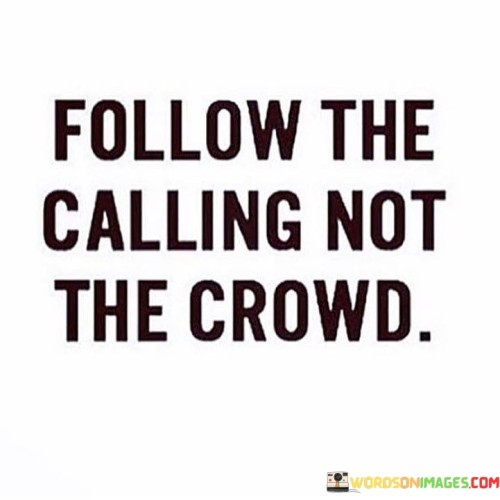Follow-The-Calling-Not-The-Crowd-Quotes.jpeg