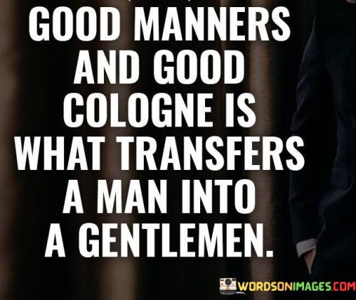 Good-Manners-And-Good-Cologne-Is-Quotes.jpeg