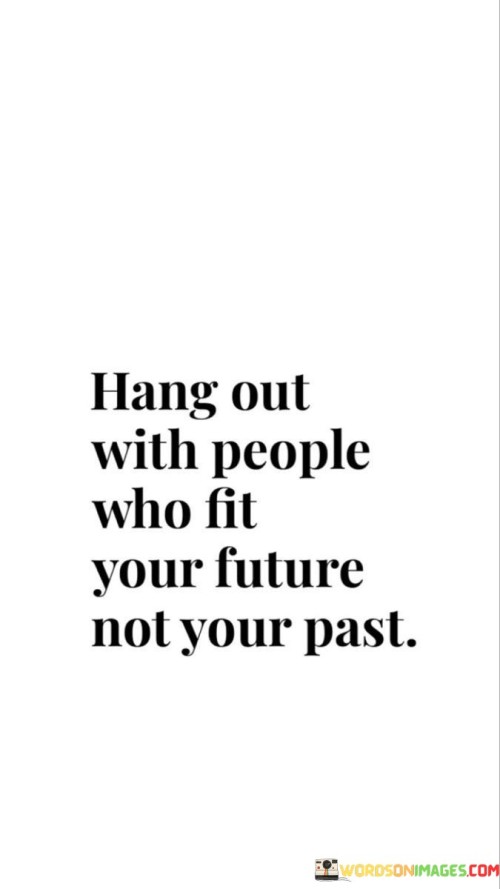 Hang Out With People Who Fit Your Future Quotes