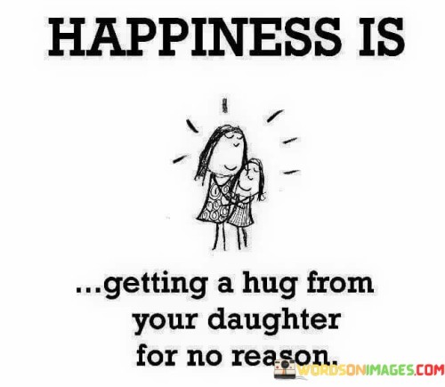 Happiness Is Getting A Hug From Your Daughter Quotes