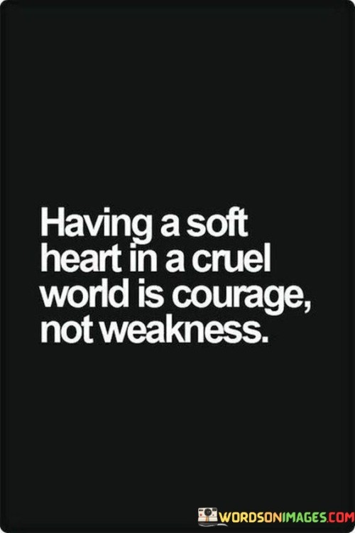 Having A Soft Heart In A Cruel Quotes