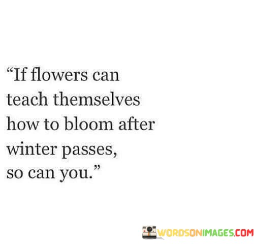 If-Flowers-Can-Teach-Themselves-How-To-Quotes.jpeg