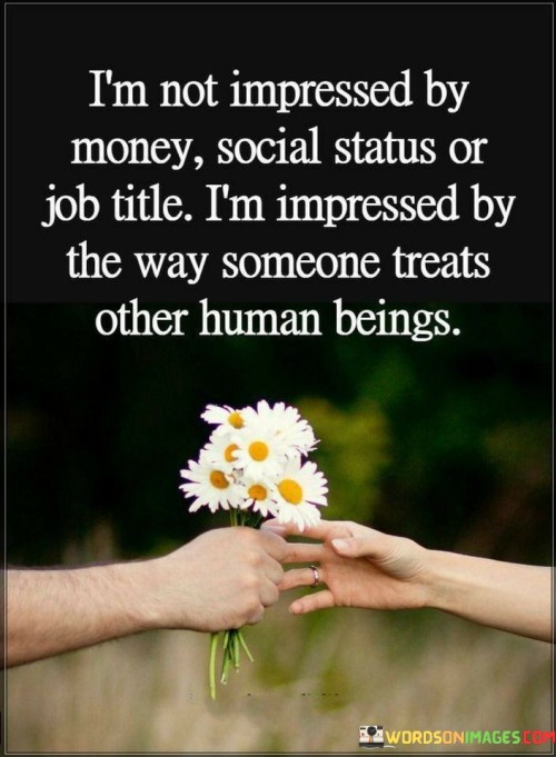 I'm Not Impressed By Money Social Status Or Job Title Quotes
