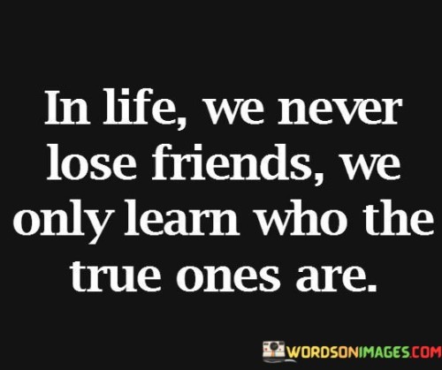 In Life We Never Lose Friends We Only Learn Quotes