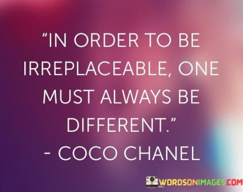 In-Order-To-Be-Irreplaceable-One-Must-Always-Quotes.jpeg