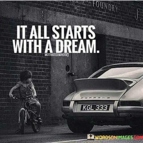 It All Starts With A Dream Quotes