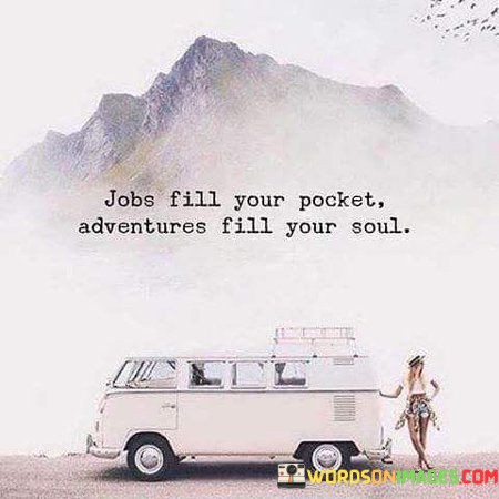 Jobs-Fill-Your-Pocket-Adventures-Fill-You-Soul-Quotes.jpeg