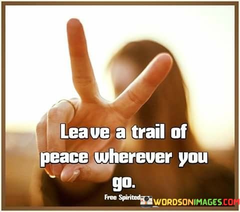 Leave-A-Trail-Of-Peace-Wherever-You-Go-Quotes.jpeg