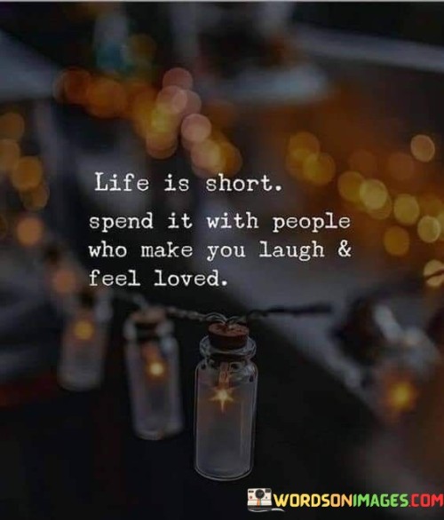 Life Is Short Spend It With People Who Quotes