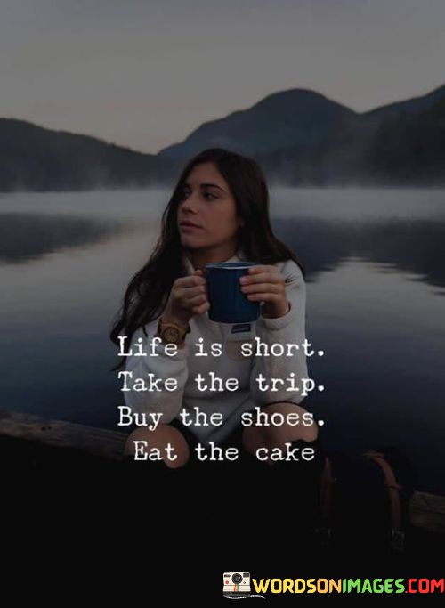 Life-Is-Short-Take-The-Trip-Buy-The-Shoes-Quotes.jpeg