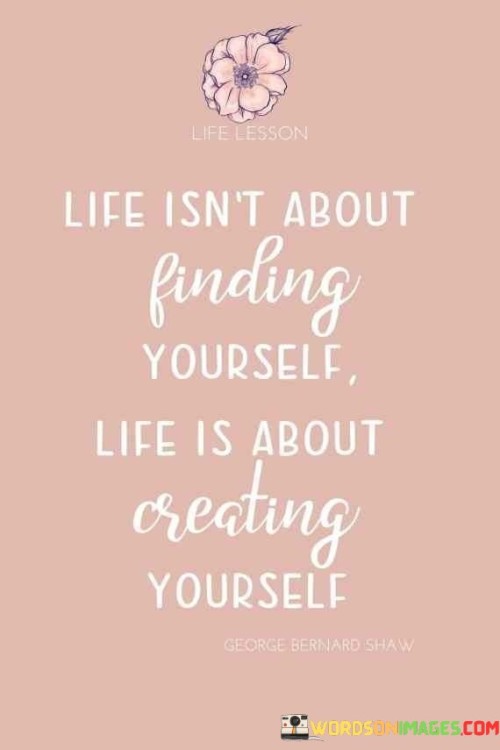 Life Isn't About Finding Yourself Quotes